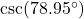 \csc(78.95^{\circ})