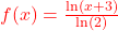 \textcolor{red}{f(x) = \frac{\ln(x+3)}{\ln(2)}}