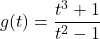 g(t) = \dfrac{t^{3} + 1}{t^{2} - 1}