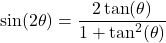 \sin(2\theta) = \dfrac{2\tan(\theta)}{1 + \tan^{2}(\theta)}