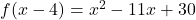 f(x-4) = x^2-11x+30