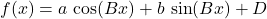 f(x) = a \, \cos(B x) + b \, \sin(B x) + D