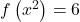 f\left(x^2\right) = 6