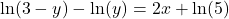 \ln(3 - y) - \ln(y) = 2x + \ln(5)