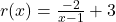 r(x) = \frac{-2}{x-1}+3