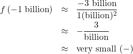 \[ \begin{array}{rcl} f\left( -1 \text{ billion}\right) &\approx& \dfrac{-3 \text{ billion}}{1(\text{billion})^2} \\[8pt] &\approx& - \dfrac{3}{\text{billion}} \\[8pt] &\approx& \text{very small } (-) \end{array}\]