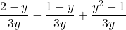 \dfrac{2-y}{3y} - \dfrac{1-y}{3y} + \dfrac{y^2-1}{3y}