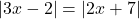 |3x - 2| = |2x + 7|