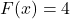 F(x) = 4