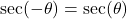 \sec(-\theta) = \sec(\theta)