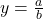 y=\frac{a}{b}