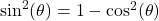 \sin^{2}(\theta) = 1 - \cos^{2}(\theta)