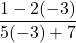 \dfrac{1 - 2(-3)}{5(-3) + 7}