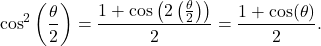 \[ \cos^{2}\left(\dfrac{\theta}{2}\right) = \dfrac{1 + \cos\left(2 \left(\frac{\theta}{2}\right)\right)}{2} = \dfrac{1 + \cos(\theta)}{2}.\]