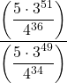 \dfrac{\left(\dfrac{5\cdot 3^{51}}{4^{36}}\right)}{\left(\dfrac{5 \cdot 3^{49}}{4^{34}}\right)}