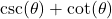 \csc(\theta)+\cot(\theta)