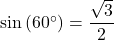 \sin\left(60^{\circ}\right) = \dfrac{\sqrt{3}}{2}