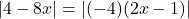 |4 - 8x| = |(-4)(2x-1)|