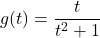 g(t) = \dfrac{t}{t^{2} + 1}