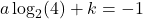 a \log_{2}(4) + k = -1