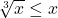 \sqrt[3]{x} \leq x