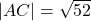 |AC| = \sqrt{52}