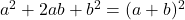 a^2 + 2ab + b^2 = (a+b)^2