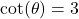 \cot(\theta) = 3