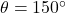 \theta = 150^{\circ}