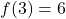 f(3) = 6