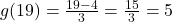 g(19) = \frac{19-4}{3} = \frac{15}{3} = 5