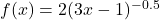 f(x)=2(3x-1)^{-0.5}