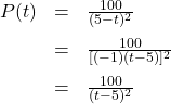 \[ \begin{array}{rcl} P(t) &=& \frac{100}{(5-t)^2} \\[8pt] &=& \frac{100}{[(-1)(t-5)]^2} \\[8pt] &=& \frac{100}{(t-5)^2} \end{array} \]