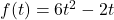 f(t) = 6t^2-2t