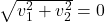 \sqrt{v_{1}^2 + v_{2}^2} = 0