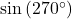 \sin\left(270^{\circ}\right)