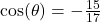 \cos(\theta) = -\frac{15}{17}