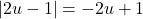 |2u - 1| = -2u + 1