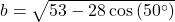 b = \sqrt{53-28\cos\left(50^{\circ} \right)}