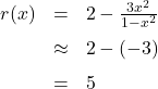 \[ \begin{array}{rcl} r(x) &=& 2 - \frac{3x^2}{1-x^2} \\[6pt] &\approx & 2 - (-3) \\[6pt] &=& 5 \end{array} \]