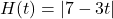 H(t) = |7-3t|