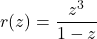 r(z) = \dfrac{z^3}{1-z}