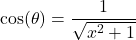 \cos(\theta) = \dfrac{1}{\sqrt{x^2+1}}