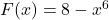 F(x) = 8-x^6