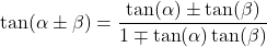 \tan(\alpha \pm \beta) = \dfrac{\tan(\alpha) \pm \tan(\beta)}{1 \mp \tan(\alpha) \tan(\beta)}