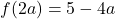 f(2a) = 5-4a