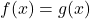 f(x)=g(x)