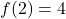 f(2) = 4