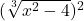 (\sqrt[3]{x^2-4})^2