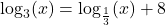 \log_{3}(x) = \log_{\frac{1}{3}}(x) + 8